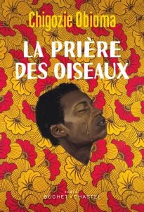 JAD20200416-CM-CHIGOZIE OBIOMA2 © « La Prière des oiseaux », de Chigozie Obioma, traduit par Serge Chauvin, Buchet-Chastel, 528 pages, 25 euros. Ce deuxième opus de l’auteur nigérian a pour titre original « An Orchestra of Minorities ».