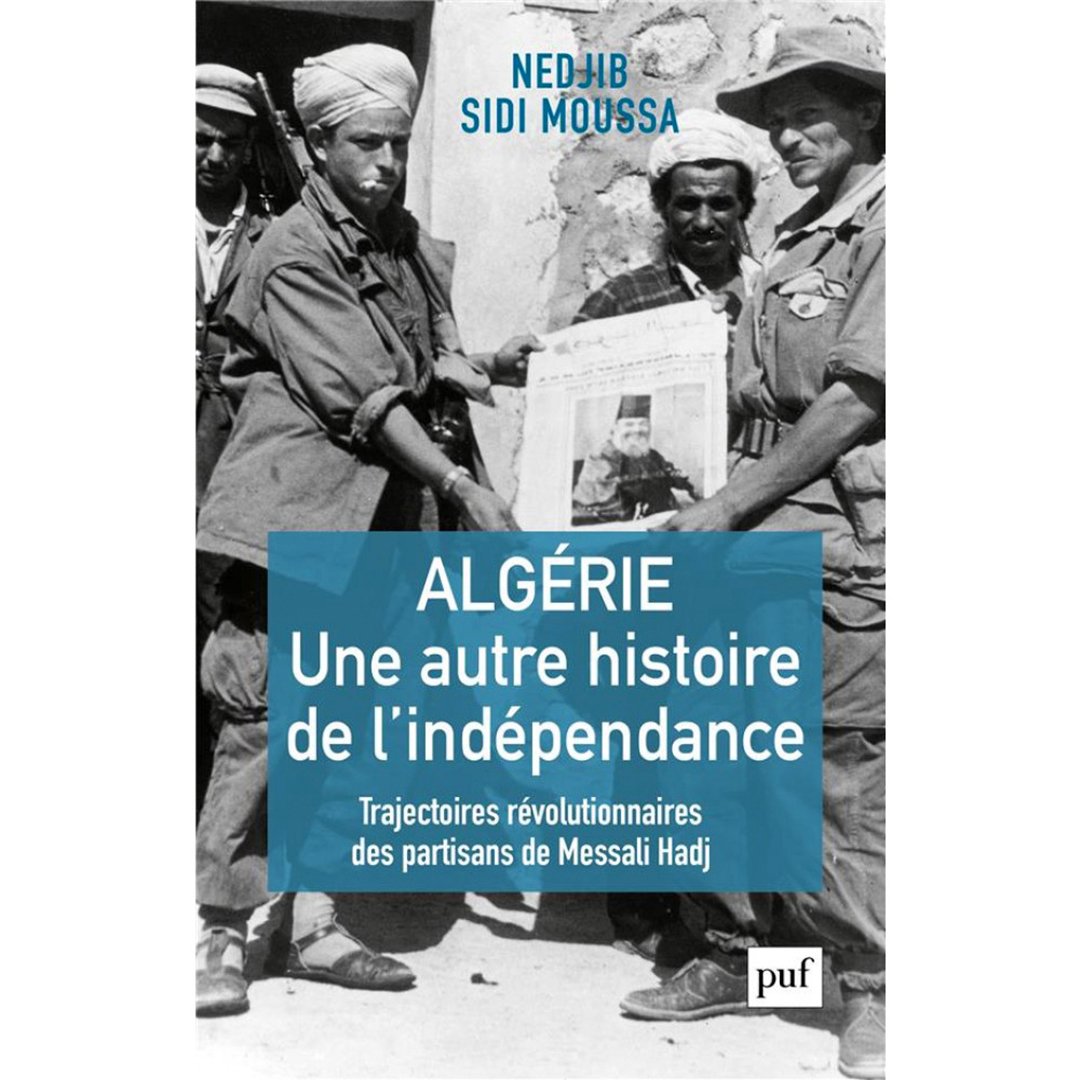 Algérie. Une autre histoire de l’indépendance, de Nedjib Sidi Moussa, PUF, 338 pages, 22 euros (disponible chez Barzakh, en Algérie)