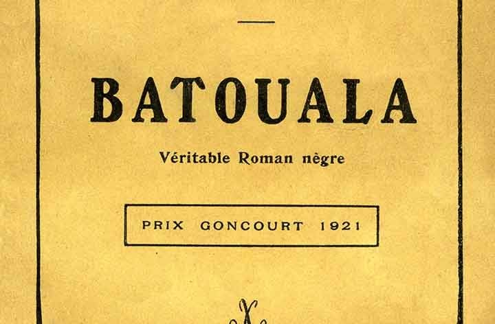 « Batouala – véritable roman nègre », de René Maran (Albin Michel, 1921).
